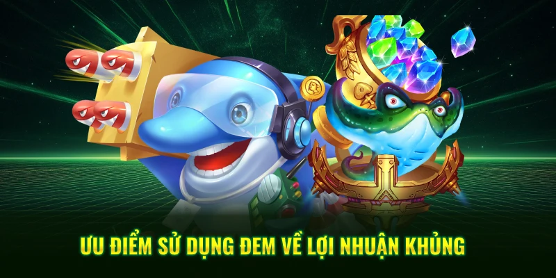 Ưu điểm sử dụng đem về lợi nhuận khủng 